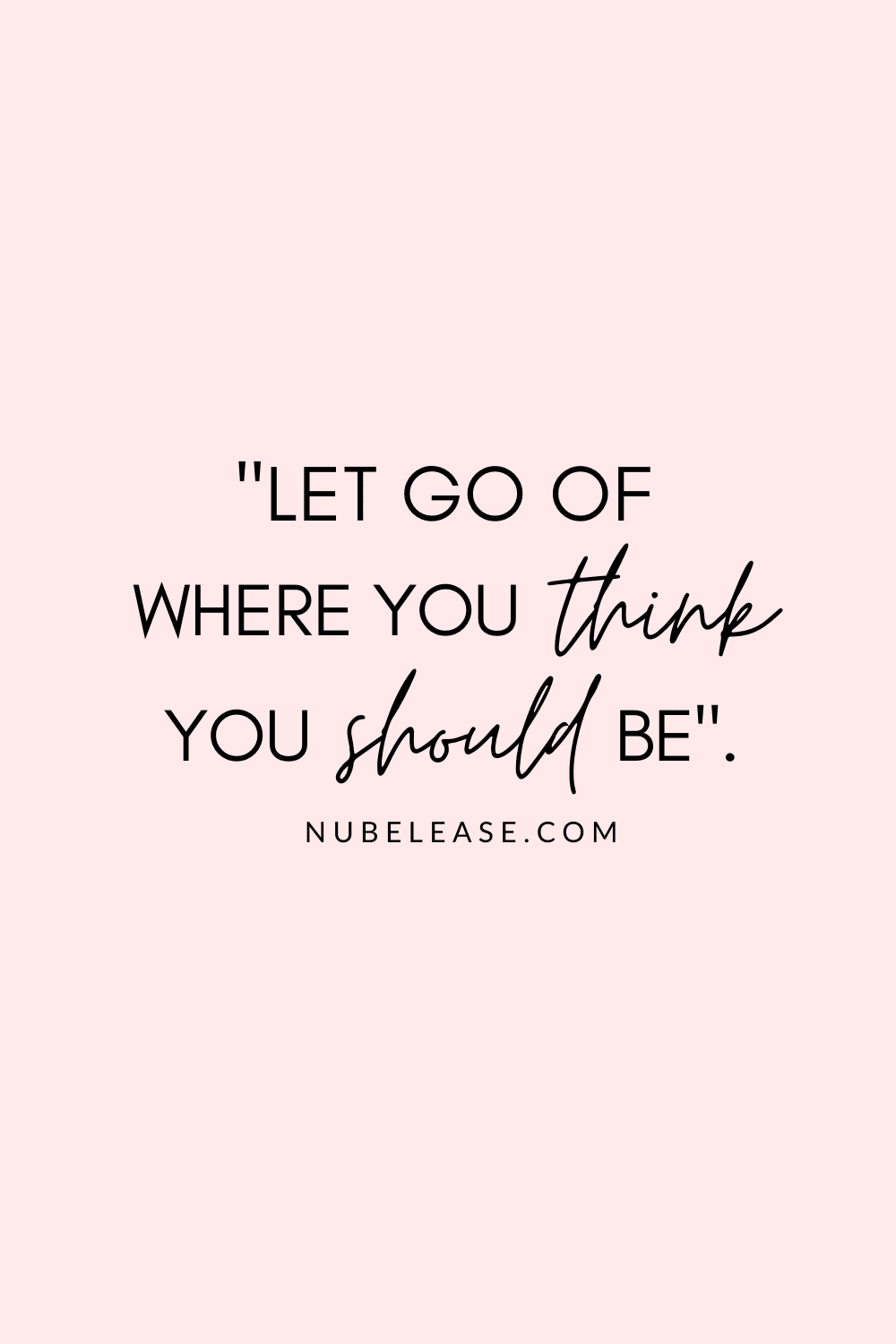 Let go of where you think you should be Pinterest Quote